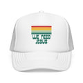 We Need Jesus Foam Trucker  Hat