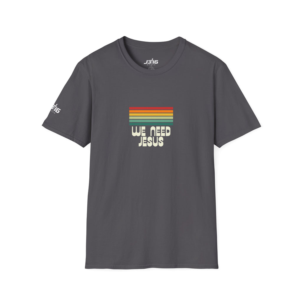 J316 We Need Jesus Shirt Dark