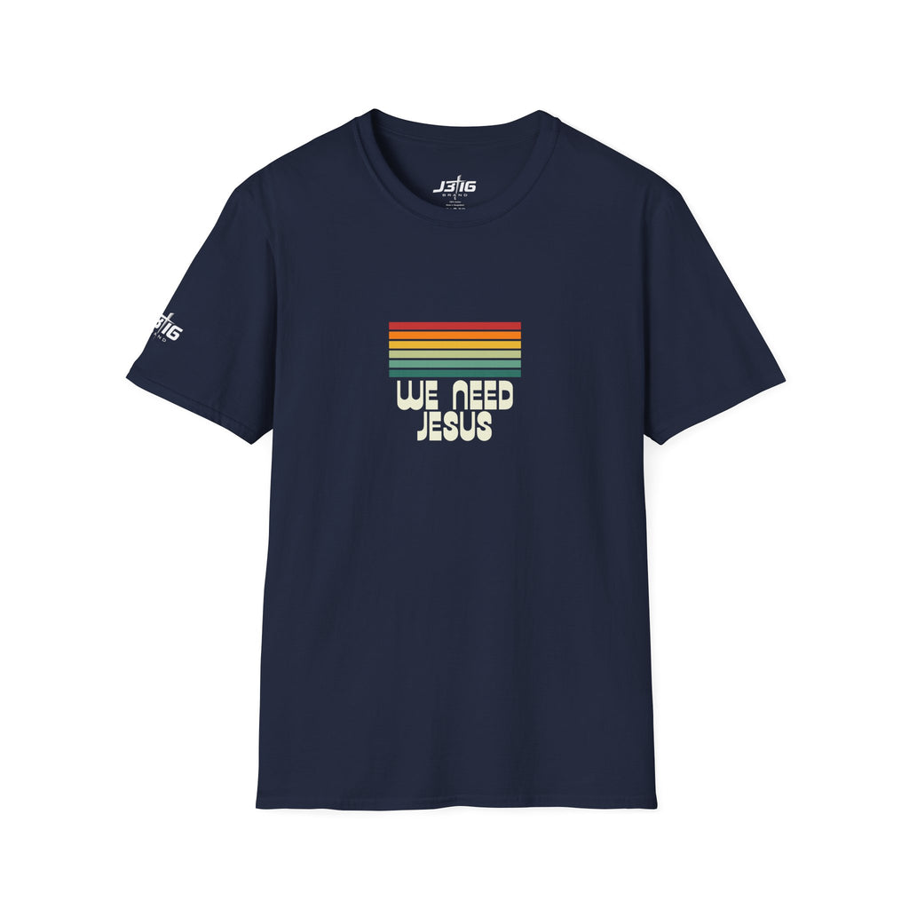 J316 We Need Jesus Shirt Dark