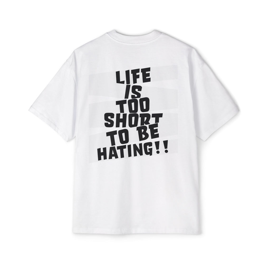 J316 “Life Is Too Short To Be Hating" OVERSIZED T