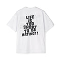J316 “Life Is Too Short To Be Hating" OVERSIZED T