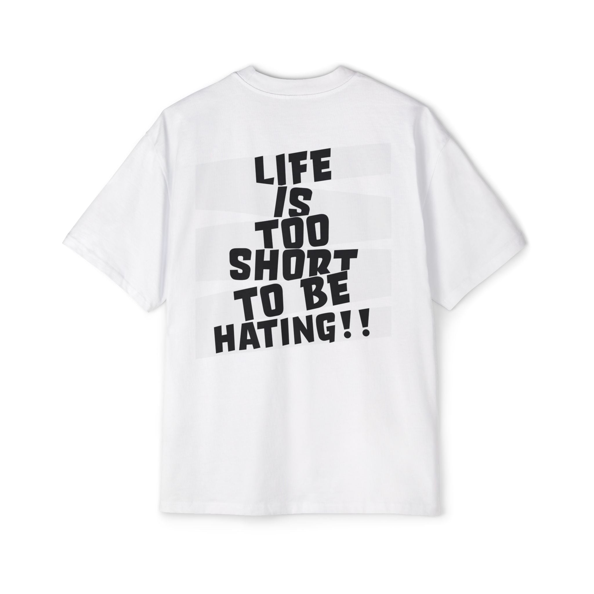 J316 “Life Is Too Short To Be Hating" OVERSIZED T