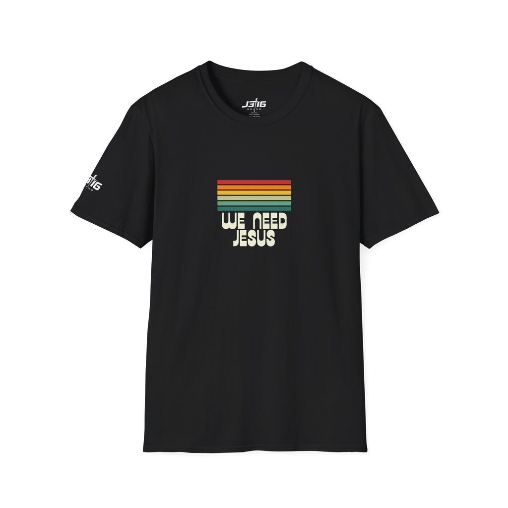 J316 We Need Jesus Shirt Dark