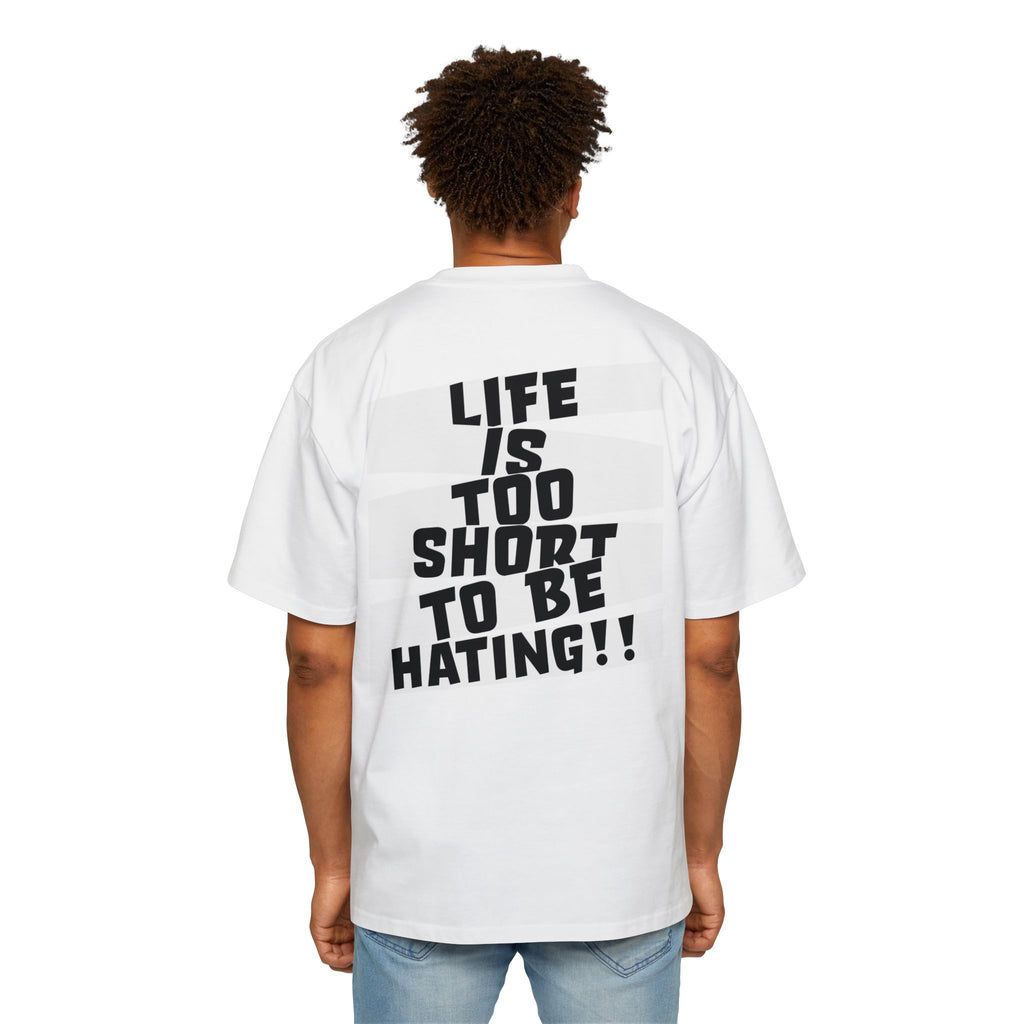 J316 “Life Is Too Short To Be Hating" OVERSIZED T